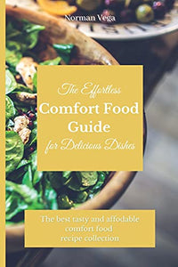 The Effortless Comfort Food Guide for Delicious Dishes 