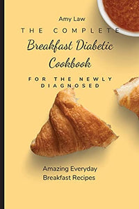 The Complete Breakfast Dabetic Cookbook For The Newly Diagnosed 
