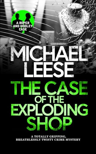 THE CASE OF THE EXPLODING SHOP a totally gripping, breathlessly twisty crime mystery (Detective Roper and Hooley Mysteries)