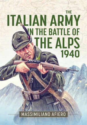 The The Italian Army in the Battle of the Alps 1940