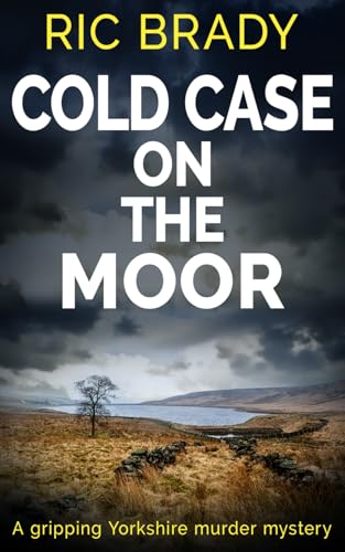 Cold Case on the Moor: A gripping Yorkshire murder mystery (The Yorkshire detective mystery series)