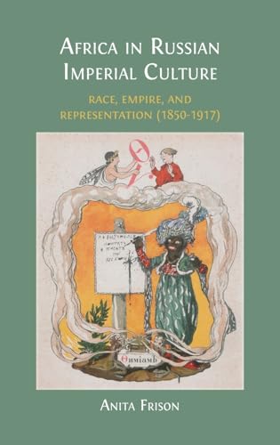 Africa in Russian Imperial Culture (1850-1917): Race, Empire, and Repr