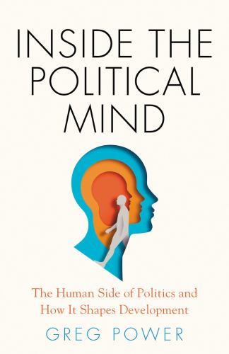 Inside the Political Mind: The Human Side of Politics and How It Shape