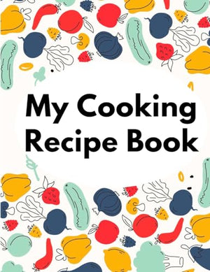 My Cooking Recipe Book: Irresistible and Wallet-Friendly Recipes