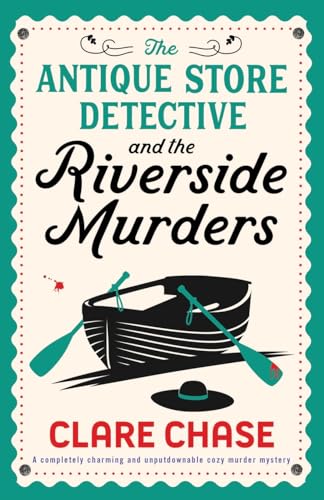 The Antique Store Detective and the Riverside Murders: A completely ch