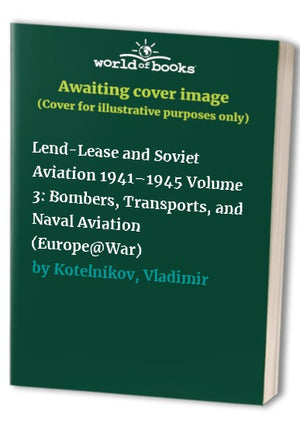 Lend-Lease and Soviet Aviation 1941–1945 Volume 3