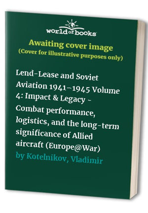 Lend-Lease and Soviet Aviation 1941–1945 Volume 4