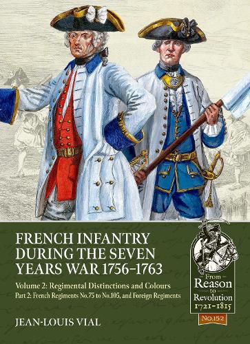 French Infantry during the Seven Years War 1756-1763 Volume 2 Regiment