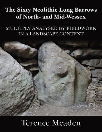 The Sixty Neolithic Long Barrows of North and Mid-Wessex cover