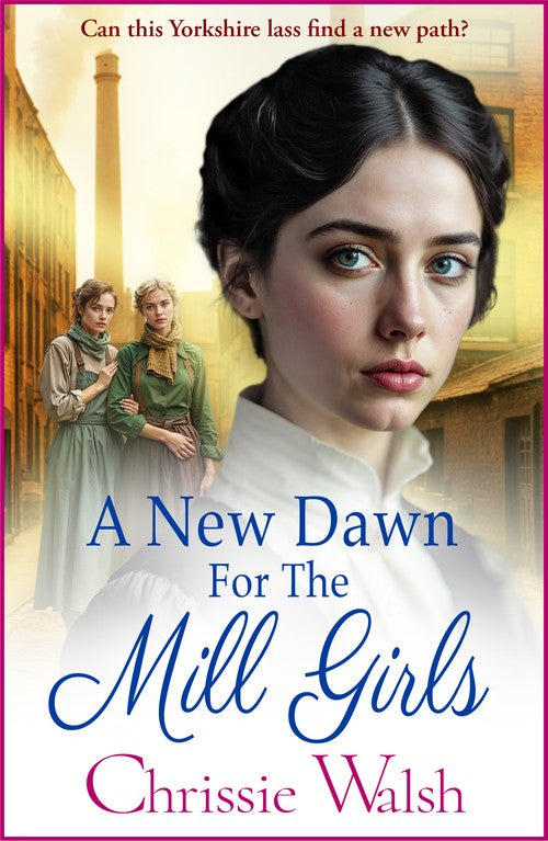 A New Dawn for the Mill Girls: A heart-tugging historical saga from Chrissie Walsh (The Lockwood Inheritance, 1)
