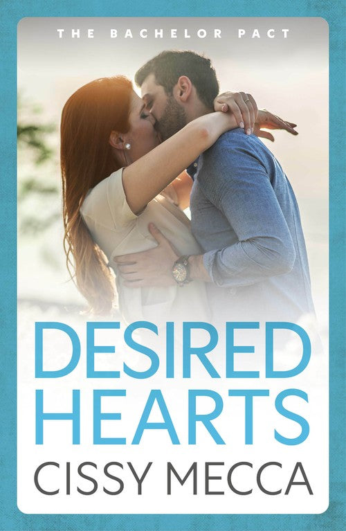 Desired Hearts: Welcome to Cedar Falls - your new steamy small town romance obsession from Cissy Mecca (The Bachelor Pact, 2)