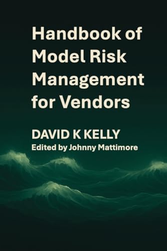 Handbook of Model Risk Management for Vendors By David K Kelly | World ...