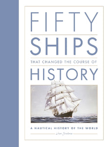 Fifty Ships that Changed the Course of History 