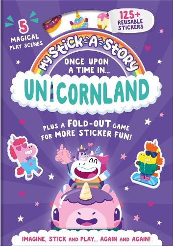 My Stick-A-Story: Once Upon a Time in Unicornland! Create Your Own Adv