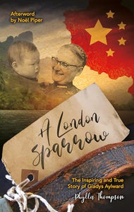 A London Sparrow : The Inspiring and True Story of Gladys Aylward (10Biography) 