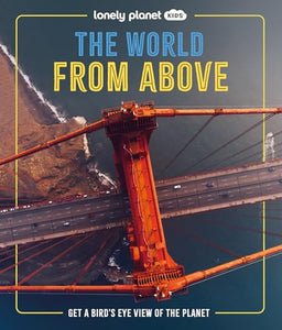 Lonely Planet Kids the World from Above 