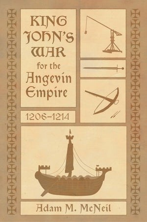 King John’s War for the Angevin Empire, 1206-1214