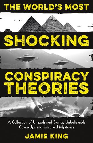 The World's Most Shocking Conspiracy Theories: A Collection of Unexpla cover art