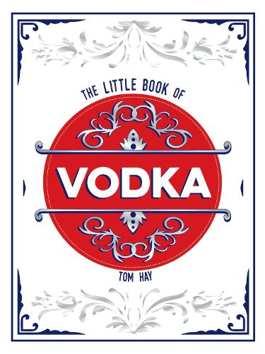 The Little Book of Vodka: The Perfect Gift for Lovers of the World’s M