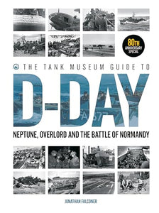 The Tank Museum Guide to D-Day 80th Anniversary Edition 
