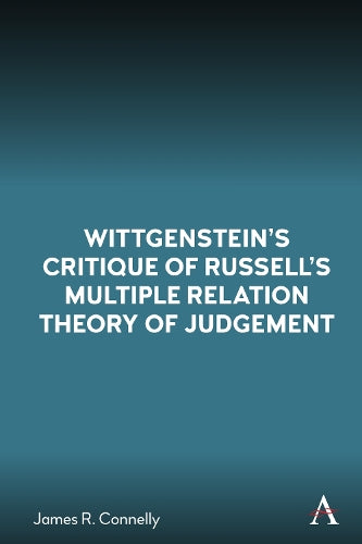 Wittgensteins Critique of Russells Multiple Relation Theory of Judgement