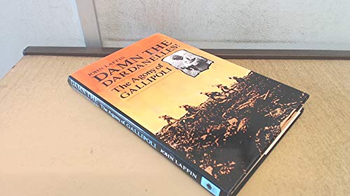 Damn The Dardanelles: The Agony of Gallipoli