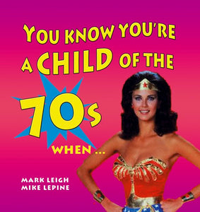 You Know You're a Child of the 70s When... 