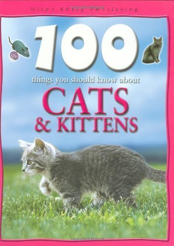 100 Things You Should Know About Cats and Kittens