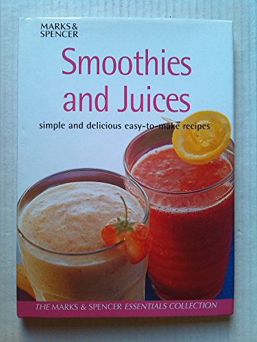 Smoothies & Juices: Simple and delicious easy-to-make recipes [Marks & Spencer Essentials Collections]