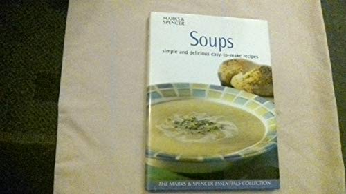 Soups: Simple and delicious easy-to-make recipes (Essential collections)