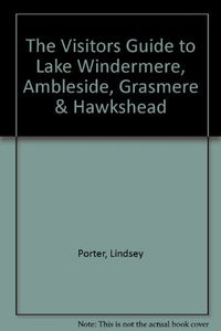 The Visitors Guide to Lake Windermere, Ambleside, Grasmere & Hawkshead 