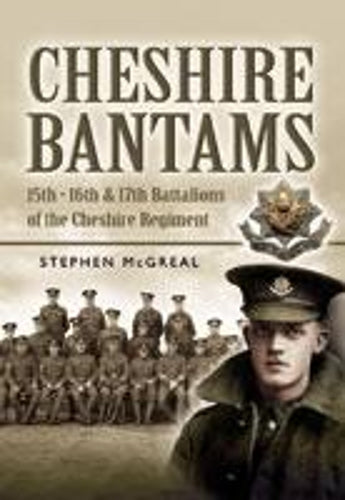 Cheshire Bantams, The: 15th, 16th, 17th Battalions of the Cheshire Regiment