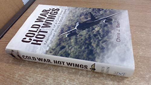 Cold War, Hot Wings: Memoirs of a Cold War Fighter Pilot 1962-1994