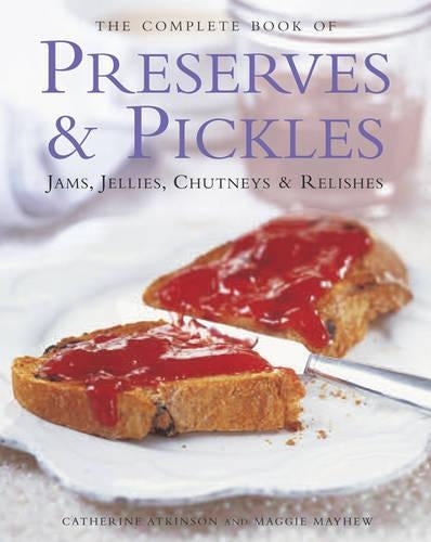 The Complete Book of Preserves and Pickles