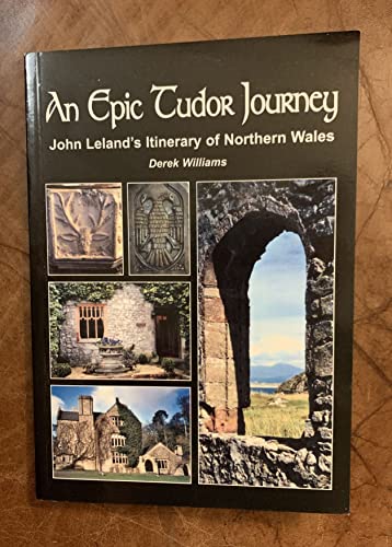 Epic Tudor Journey, An ? John Leland's Itinerary of Northern Wales