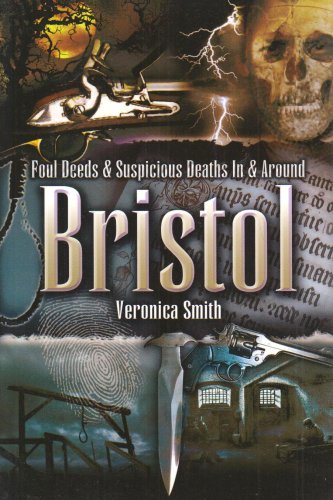 Foul Deeds and Suspicious Deaths In and Around Bristol