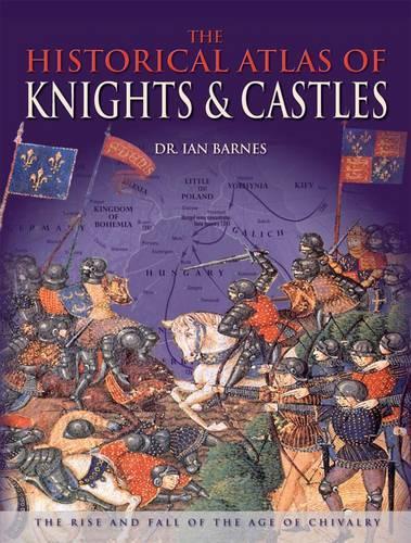 The Historical Atlas of Knights and Castles