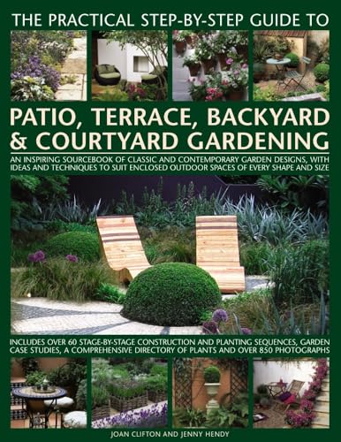 The Practical Step-By-Step Guide to Patio, Terrace, Backyard and Courtyard Gardening