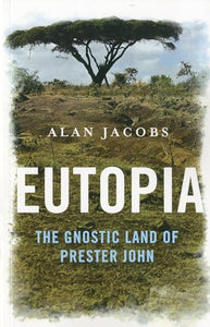Eutopia - The Gnostic Land of Prester John 