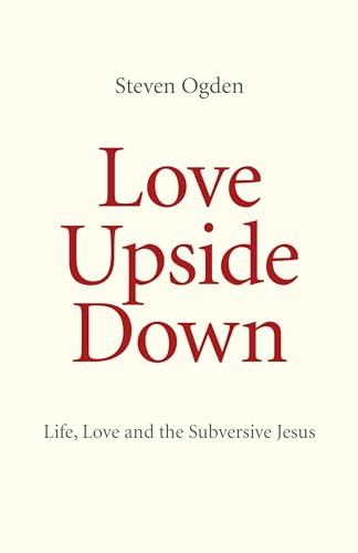 Love Upside Down Life, Love and the Subversive Jesus cover