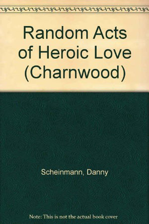 Random Acts Of Heroic Love