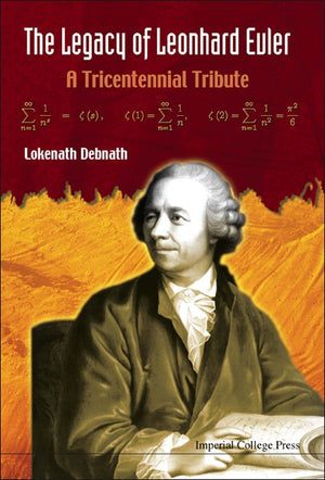 LEGACY OF LEONHARD EULER, THE: A TRICENTENNIAL TRIBUTE