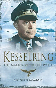 Kesselring: The Making of the Luftwaffe 