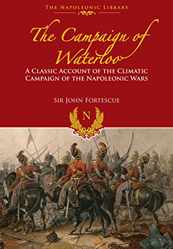 Campaign of Waterloo: The Classic Account of Napoleons Last Battles