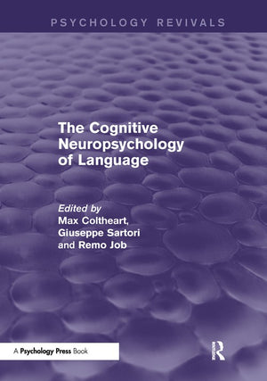 The Cognitive Neuropsychology of Language (Psychology Revivals)