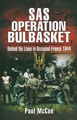 SAS Operation Bulbasket: Behind the Lines in Occupied France 1944