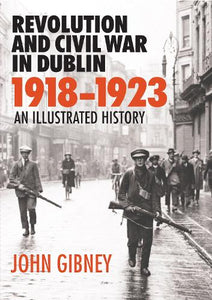 Revolution and Civil War in Dublin, 19181923 