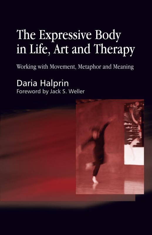The Expressive Body in Life, Art, and Therapy: Working with Movement, Metaphor and Meaning