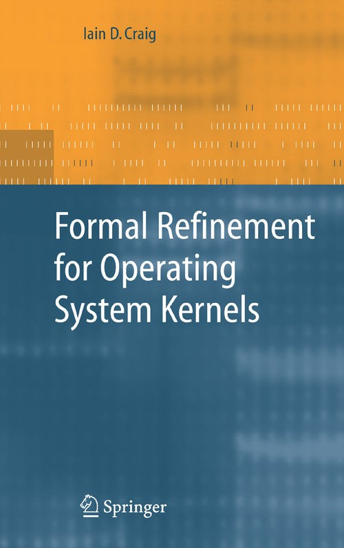 Formal Refinement for Operating System Kernels By Iain D Craig