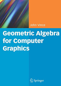 Geometric Algebra for Computer Graphics 